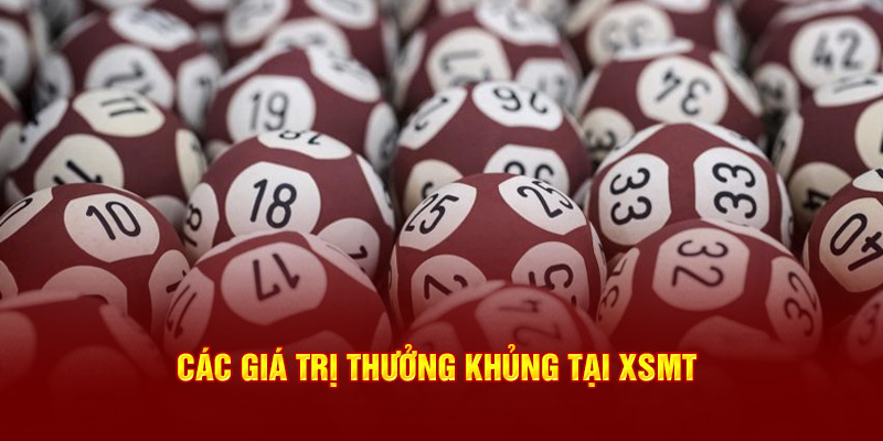 Các giá trị thưởng khủng tại XSMT