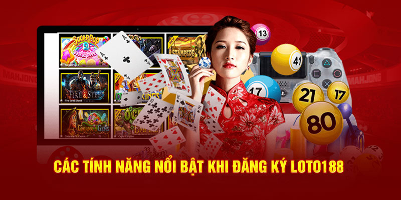 Các tính năng nổi bật khi đăng ký Loto188