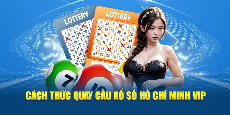 Cách thức quay cầu xổ số Hồ Chí Minh Vip 