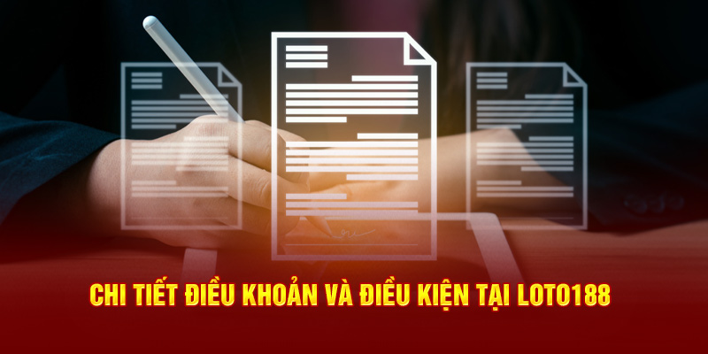 Chi tiết điều khoản và điều kiện tại Loto188