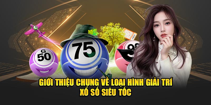 Giới thiệu chung về loại hình giải trí xổ số siêu tốc