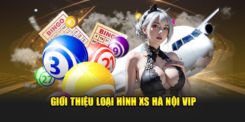 Giới thiệu loại hình XS Hà Nội VIP