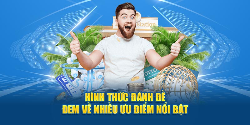 Hình thức đánh đề đem về nhiều ưu điểm nổi bật 