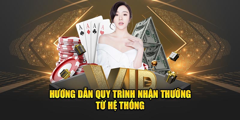 Hướng dẫn quy trình nhận thưởng từ hệ thống