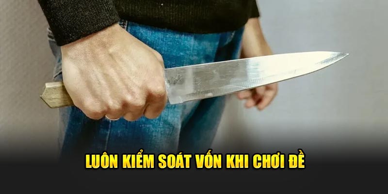 Luôn kiểm soát vốn khi chơi đề