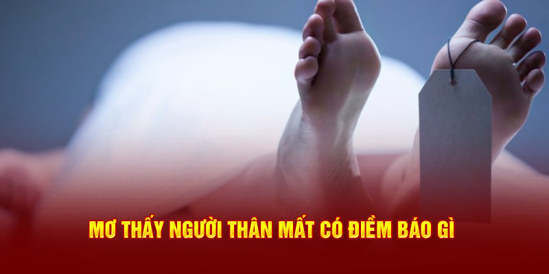 Mơ thấy người thân mất 