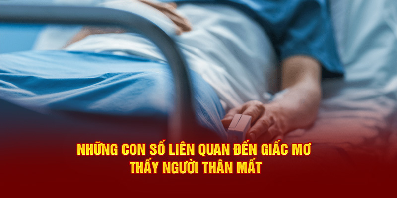 Tổng hợp các con số khi mơ thấy người thân đã mất