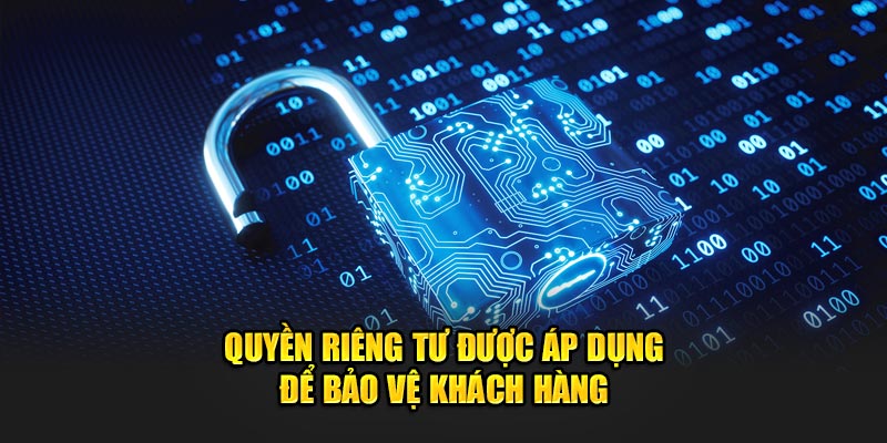 Quyền riêng tư được áp dụng để bảo vệ khách hàng