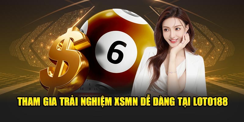 Tham gia trải nghiệm XSMN dễ dàng tại Loto188