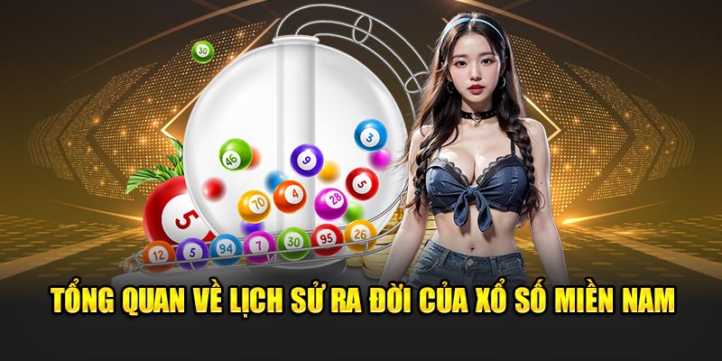 Tổng quan về lịch sử ra đời của xổ số miền Nam