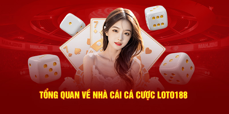 Tổng quan về nhà cái cá cược Loto188