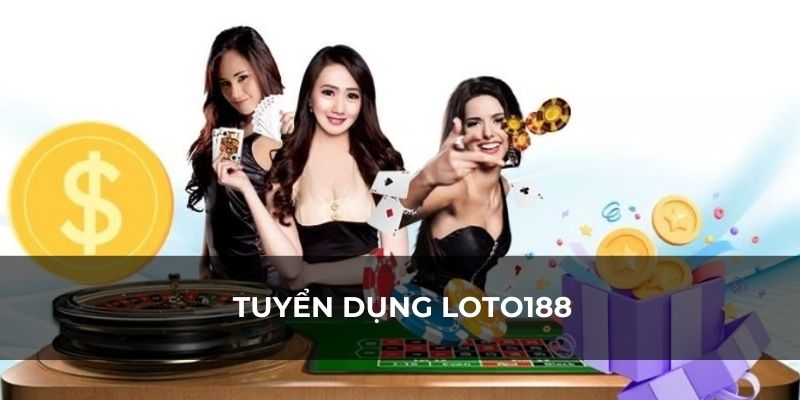 Tuyển dụng LOTO188